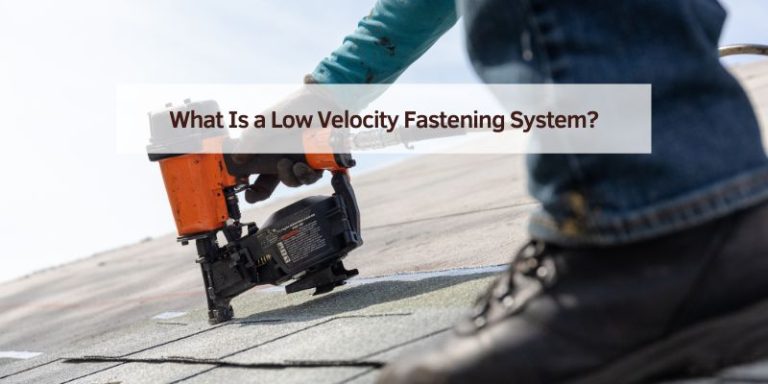 What Is a Low Velocity Fastening System