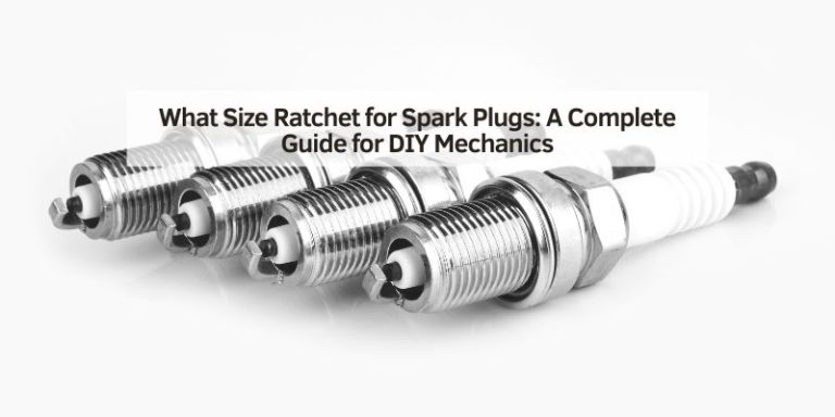 What Size Ratchet for Spark Plugs