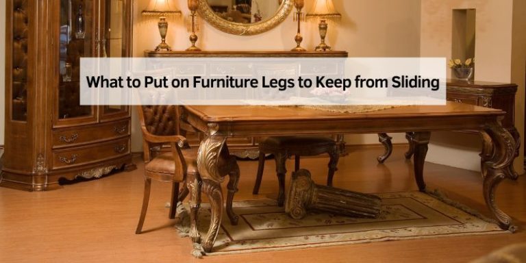 What to Put on Furniture Legs to Keep from Sliding