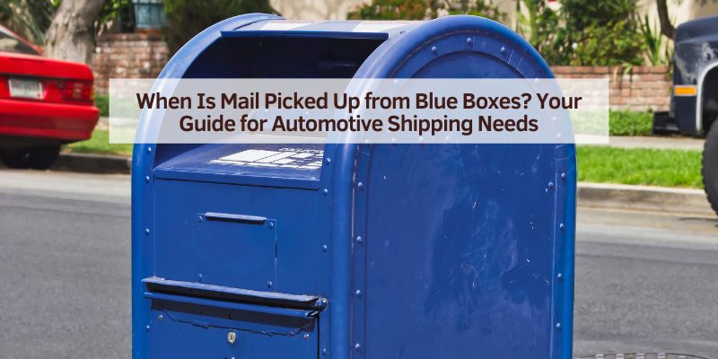 When Is Mail Picked Up from Blue Boxes