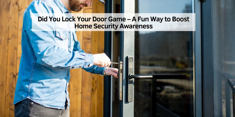 Did You Lock Your Door Game – A Fun Way to Boost Home Security ...