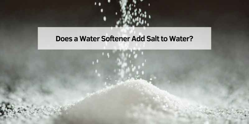 Does a Water Softener Add Salt to Water