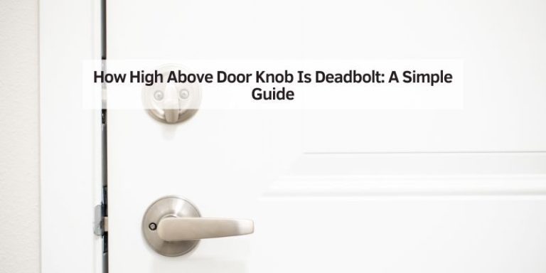 How High Above Door Knob Is Deadbolt