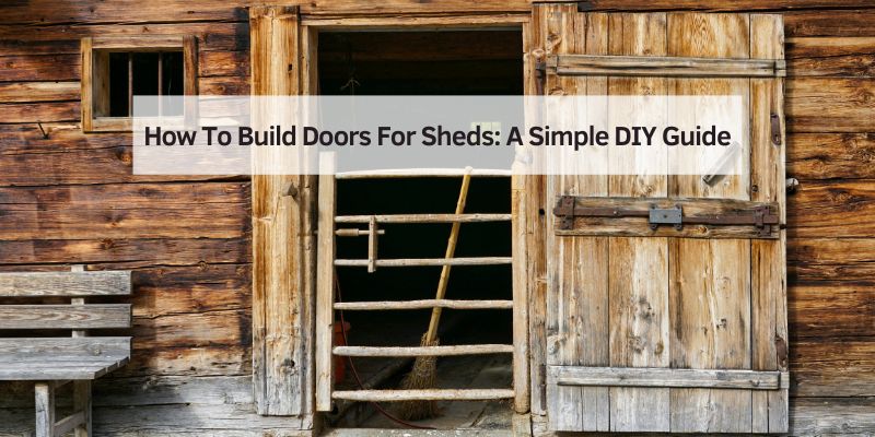 How To Build Doors For Sheds