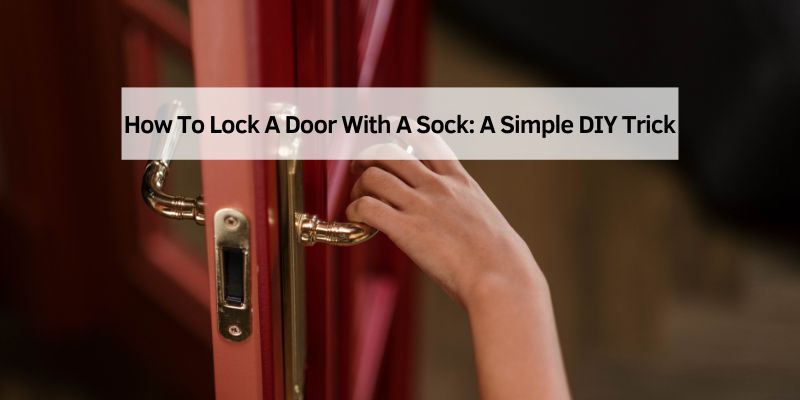 How To Lock A Door With A Sock