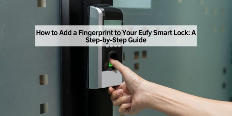 How to Add a Fingerprint to Your Eufy Smart Lock