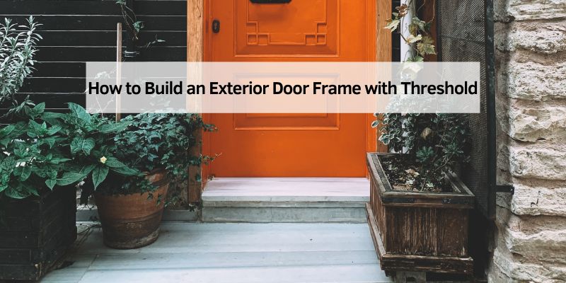 How to Build an Exterior Door Frame with Threshold