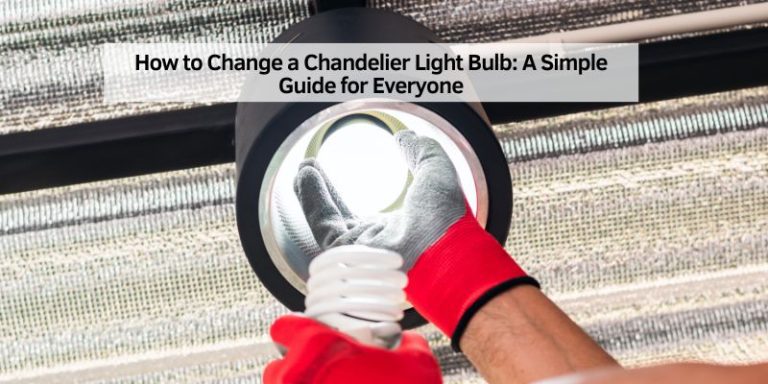 How to Change a Chandelier Light Bulb: A Simple Guide for Everyone