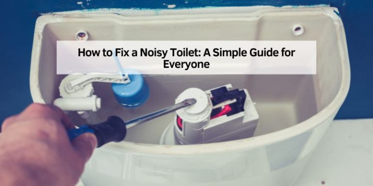 How to Fix a Noisy Toilet