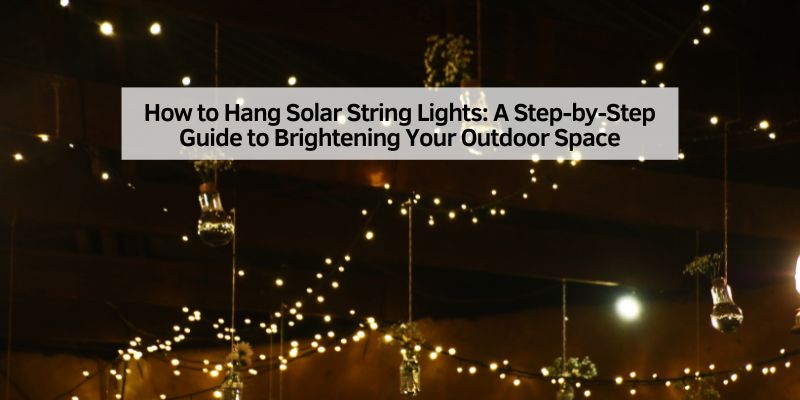 How toৃ Hang Solar String Lights