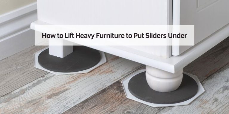 How to Lift Heavy Furniture to Put Sliders Under