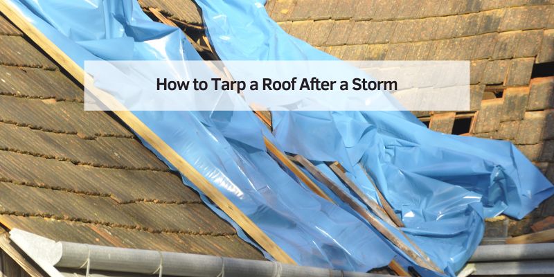 How to Tarp a Roof After a Storm