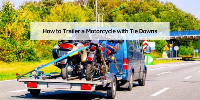 How to Trailer a Motorcycle with Tie Downs