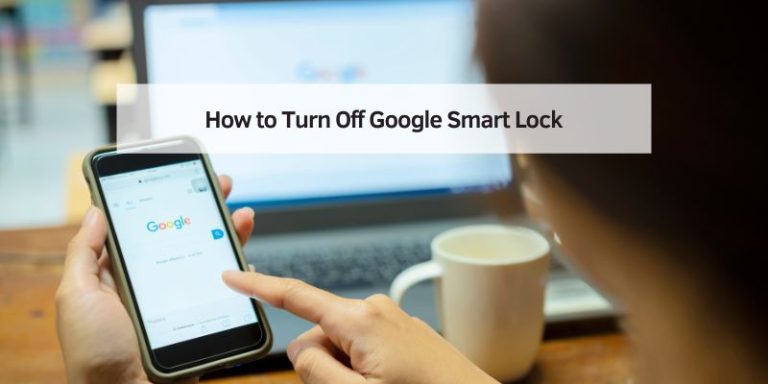 How to Turn Off Google Smart Lock