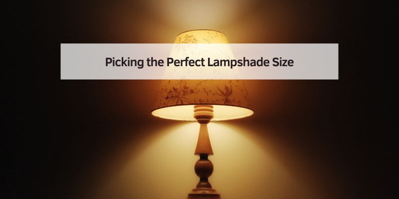 Picking the Perfect Lampshade Size