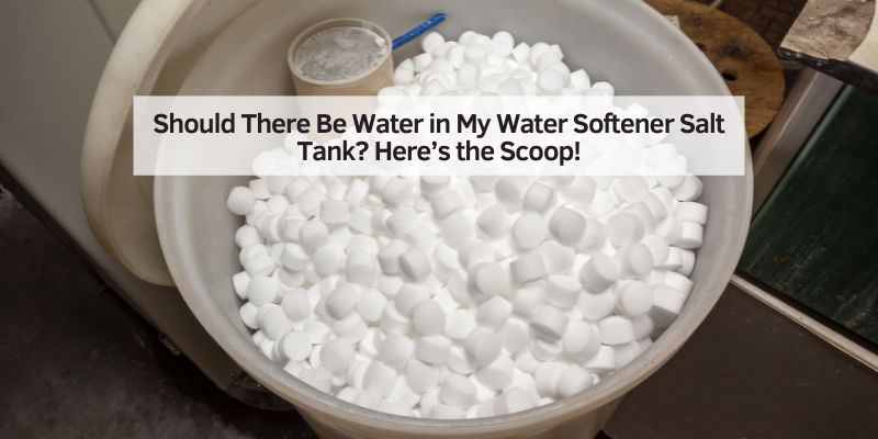 Should There Be Water in My Water Softener Salt Tank