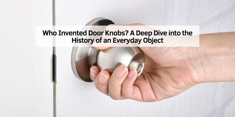 Who Invented Door Knobs