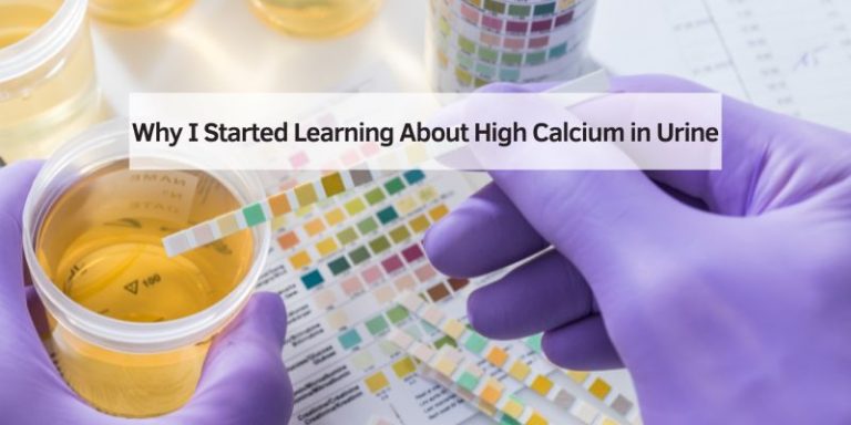 Why I Started Learning About High Calcium in Urine