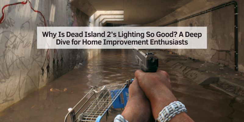 Why Is Dead Island 2’s Lighting So Good