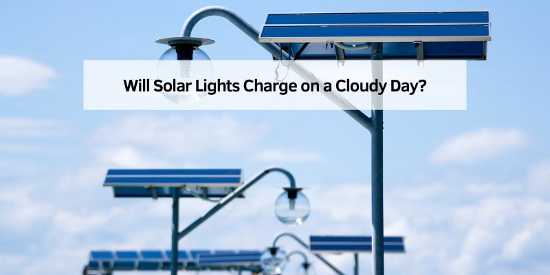 Will Solar Lights Charge on a Cloudy Day
